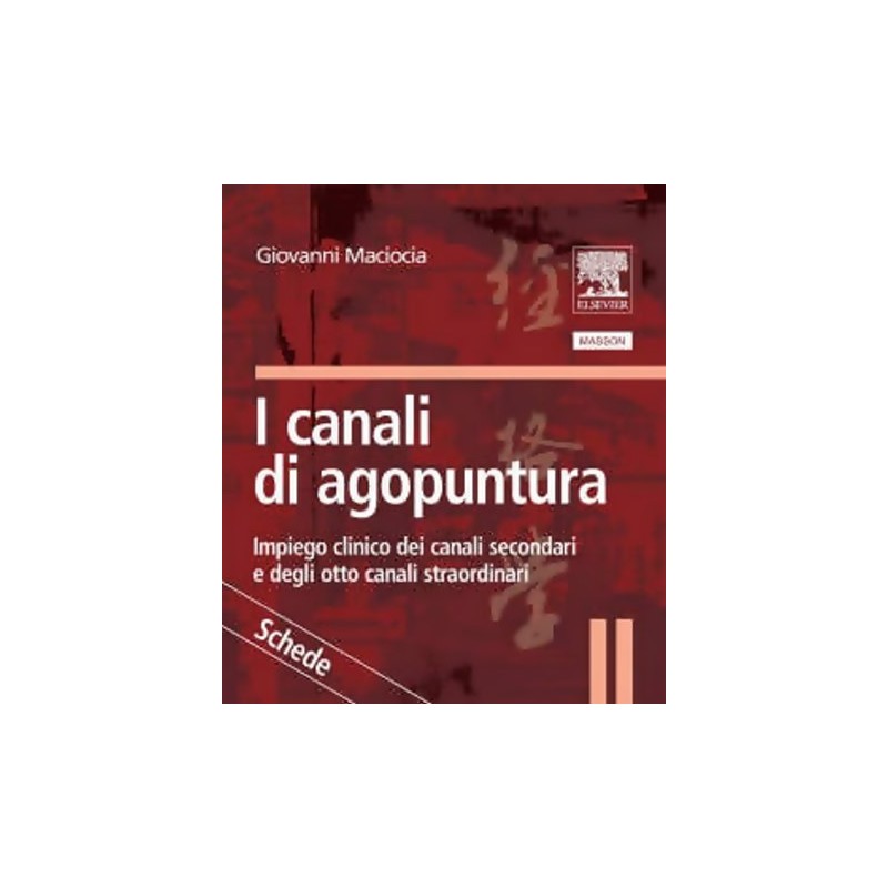 I canali di agopuntura - Impiego clinico dei canali secondari e degli otto canali straordinari